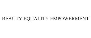 BEAUTY EQUALITY EMPOWERMENT trademark