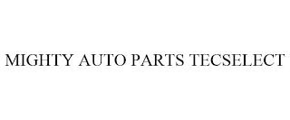 MIGHTY AUTO PARTS TECSELECT trademark