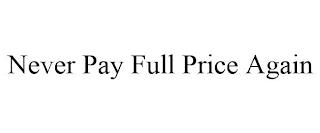 NEVER PAY FULL PRICE AGAIN trademark