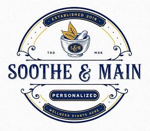 S&M TRD MRK SOOTHE & MAIN ESTABLISHED 2019 PERSONALIZED WELLNESS STARTS HERE trademark