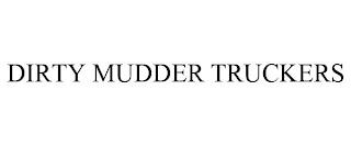 DIRTY MUDDER TRUCKERS trademark