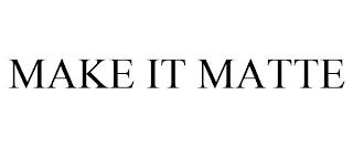 MAKE IT MATTE trademark