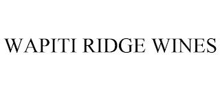 WAPITI RIDGE WINES trademark