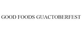 GOOD FOODS GUACTOBERFEST trademark