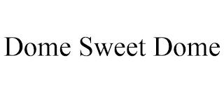 DOME SWEET DOME trademark