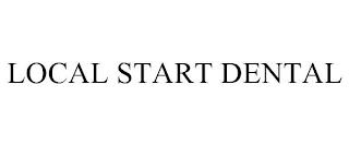 LOCAL START DENTAL trademark