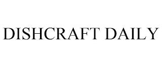 DISHCRAFT DAILY trademark