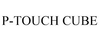 P-TOUCH CUBE trademark