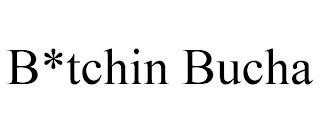 B*TCHIN BUCHA trademark