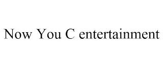 NOW YOU C ENTERTAINMENT trademark