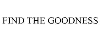 FIND THE GOODNESS trademark