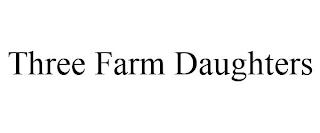 THREE FARM DAUGHTERS trademark