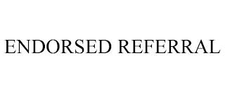 ENDORSED REFERRAL trademark