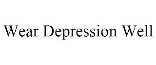 WEAR DEPRESSION WELL trademark