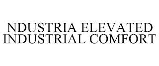 NDUSTRIA ELEVATED INDUSTRIAL COMFORT trademark