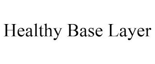 HEALTHY BASE LAYER trademark