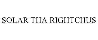 SOLAR THA RIGHTCHUS trademark