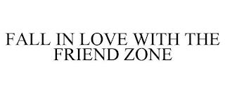 FALL IN LOVE WITH THE FRIEND ZONE trademark