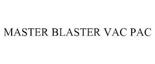 MASTER BLASTER VAC PAC trademark