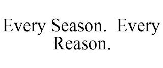 EVERY SEASON. EVERY REASON. trademark