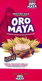 NUESTRO MAÍZ HECHO HARINA ORO MAYA HARINA DE MAÍZ NIXTAMALIZADO FORTIFICADA NUESTRO MAÍZ HECHO HARINA ORO MAYA HARINA DE MAÍZ NIXTAMALIZADO FORTIFICADALIBRE DE GLUTEN POR SU NATURALEZA ESPECIAL PARA HACER TORILLAS, TAMALES, PASTELES Y PUPUSAS ENRIQUECIDA CON ÁCIDO FÓLICO, HIERRO Y RESTITUÍDA DE VITAMINA B1, VITAMINA B2 Y VITAMINA B3 NUESTRO MAÍZ HECHO HARINA ORO MAYA trademark