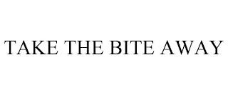 TAKE THE BITE AWAY trademark