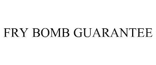 FRY BOMB GUARANTEE trademark