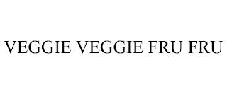 VEGGIE VEGGIE FRU FRU trademark