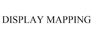 DISPLAY MAPPING trademark