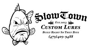 SLOW TOWN, EST. 2013, CUSTOM LURES, BUILT RIGHT SO THEY BITE trademark