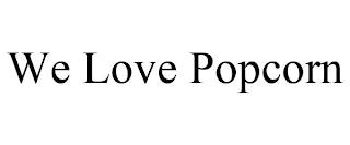 WE LOVE POPCORN trademark