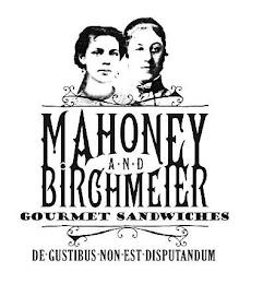 MAHONEY AND BIRCHMEIER GOURMET SANDWICHES DE GUSTIBUS NON EST DISPUTANDUM trademark