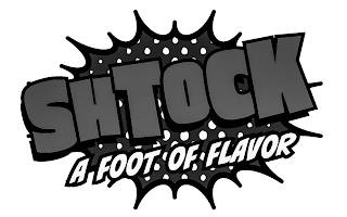 SHTOCK A FOOT OF FLAVOR trademark