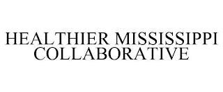 HEALTHIER MISSISSIPPI COLLABORATIVE trademark