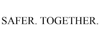 SAFER. TOGETHER. trademark