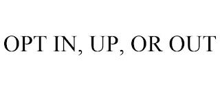 OPT IN, UP, OR OUT trademark