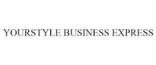 YOURSTYLE BUSINESS EXPRESS trademark