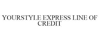 YOURSTYLE EXPRESS LINE OF CREDIT trademark