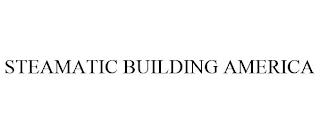 STEAMATIC BUILDING AMERICA trademark