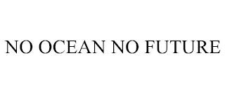 NO OCEAN NO FUTURE trademark