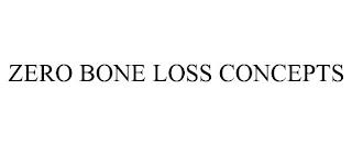 ZERO BONE LOSS CONCEPTS trademark