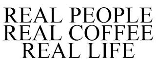 REAL PEOPLE REAL COFFEE REAL LIFE trademark