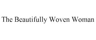 THE BEAUTIFULLY WOVEN WOMAN trademark