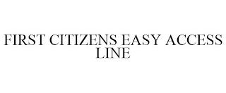 FIRST CITIZENS EASY ACCESS LINE trademark