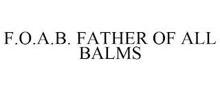 F.O.A.B. FATHER OF ALL BALMS trademark