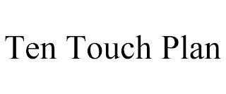 TEN TOUCH PLAN trademark