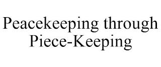 PEACEKEEPING THROUGH PIECE-KEEPING trademark