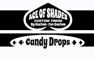 ACE OF SHADES CUSTOM FINISH BY CUSTOM ·FOR CUSTOM CANDY DROPS trademark