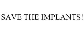 SAVE THE IMPLANTS! trademark