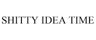 SHITTY IDEA TIME trademark